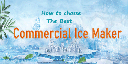 How To Choose The Best Commercial Ice Maker
