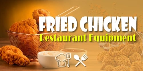What equipment is needed for fried chicken business