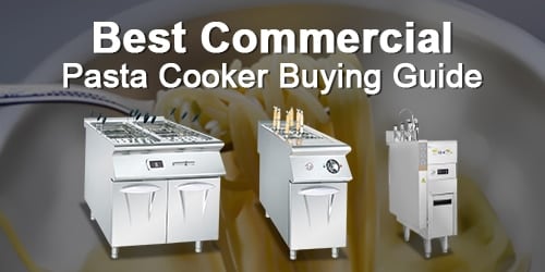 Best Commercial Pasta Cooker Buying Guide