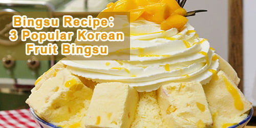 Bingsu Recipe3 Popular Korean Fruit Bingsu