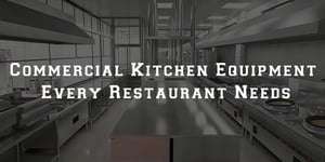 Commercial kitchen equipment that all restaurants need
