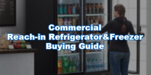 Commercial reach-in refrigerator & freezer buying guide