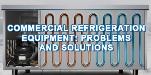 Common failures and repair methods of commercial refrigeration equipment