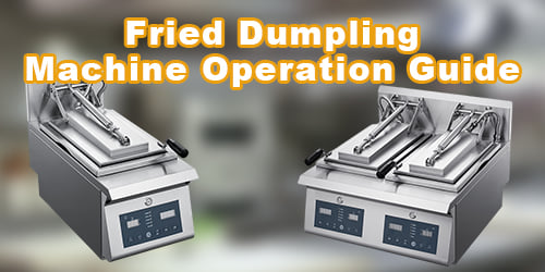 Fried Dumpling Machine Operation Guide