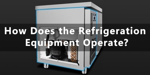 How Does the Refrigeration Equipment Operate