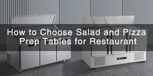 Cómo elegir mesas de preparación de ensaladas y pizzas para restaurantes