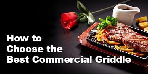 How to Choose the Best Commercial Griddles
