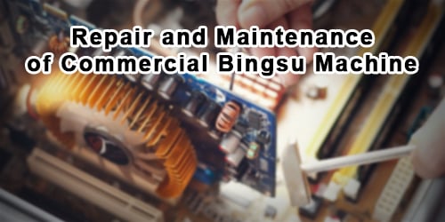 Repair and Maintenance of Commercial Bingsu Machine