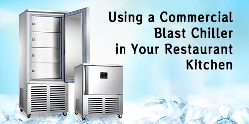 Using a Commercial Blast Chiller in Your Restaurant Kitchen