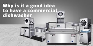 Why Is It a Good Idea to Have a Commercial Dishwasher